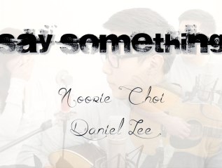 Say Something – Noorie Choi & Daniel Lee